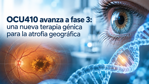 OCU410 avanza a fase 3: una nueva terapia génica para la atrofia geográfica